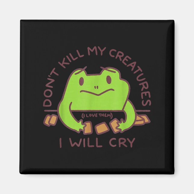 Don’t Kill My Creatures I Will Cry Funny Gamer Fro Magnet (Front)