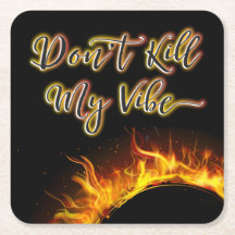 Don’t Kill My Vibe Flaming Coaster
