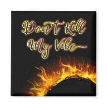Don’t Kill My Vibe Magnet