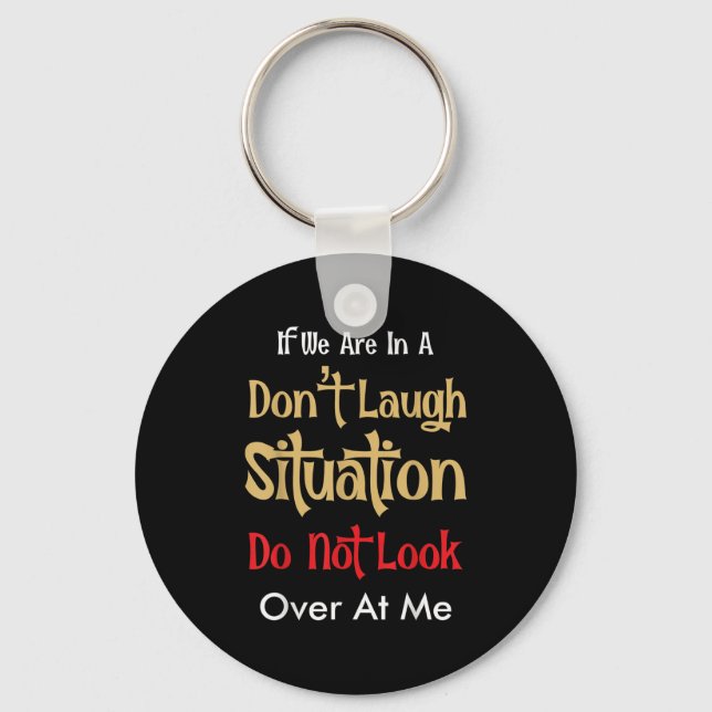 Don’t Laugh Situation Dont Look Over At Me Funny Q Key Ring (Front)