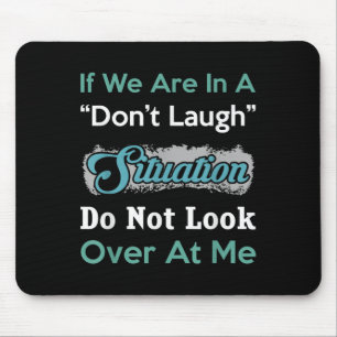 Don’t Laugh Situation Dont Look Over At Me Funny Q Mouse Mat