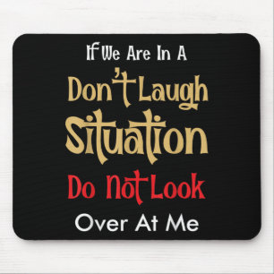 Don’t Laugh Situation Dont Look Over At Me Funny Q Mouse Mat