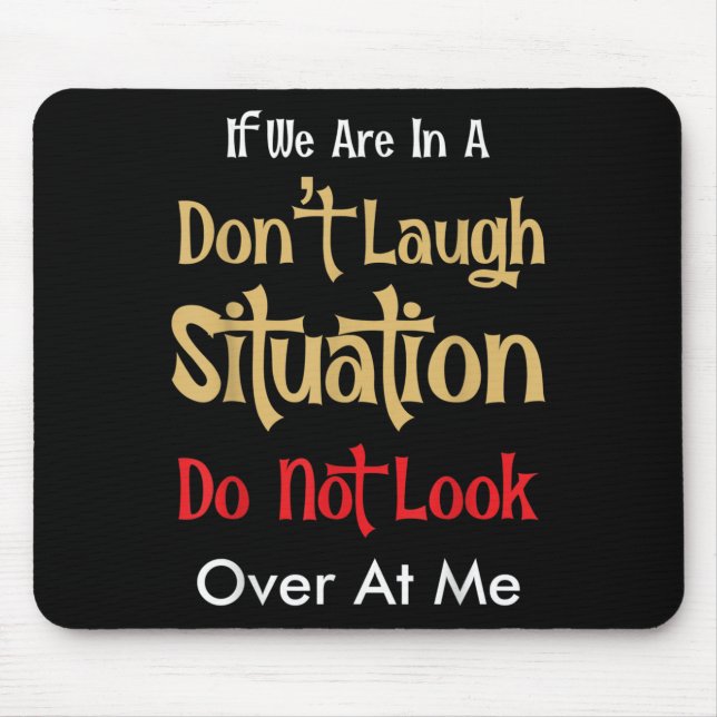 Don’t Laugh Situation Dont Look Over At Me Funny Q Mouse Mat (Front)