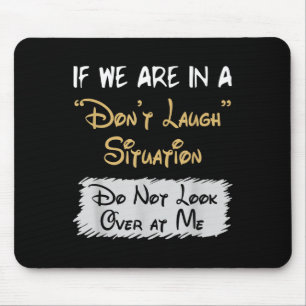 Don’t Laugh Situation Dont Look Over At Me Funny Q Mouse Mat