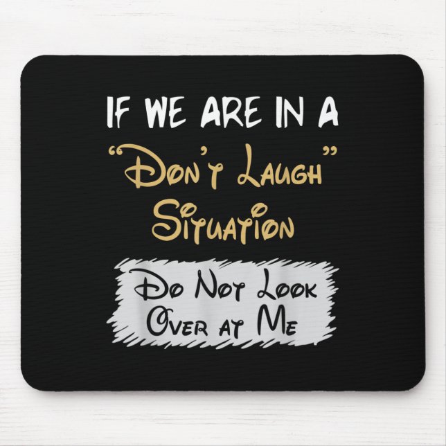 Don’t Laugh Situation Dont Look Over At Me Funny Q Mouse Mat (Front)