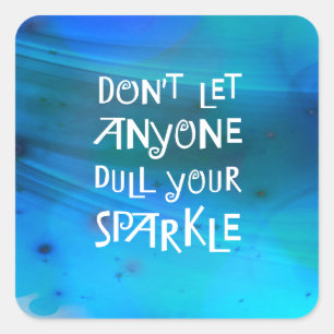 Don’t Let Anyone Dull Your Sparkle Square Sticker