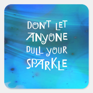 Don’t Let Anyone Dull Your Sparkle Square Sticker