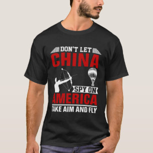 Don t Let China Spy On America Take Aim And Fly Bo T-Shirt