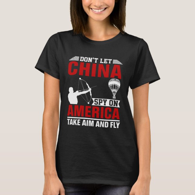 Don t Let China Spy On America Take Aim And Fly Bo T-Shirt (Front)