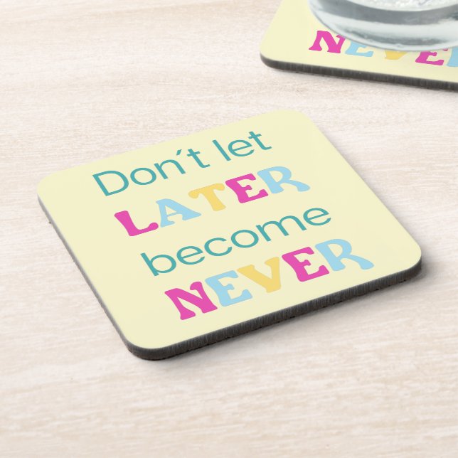 Don´t let later become never  coaster (Left Side)