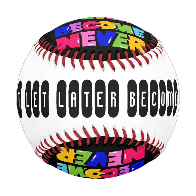 Don’t Let Later Become Never Motivational Quote Baseball (Back)