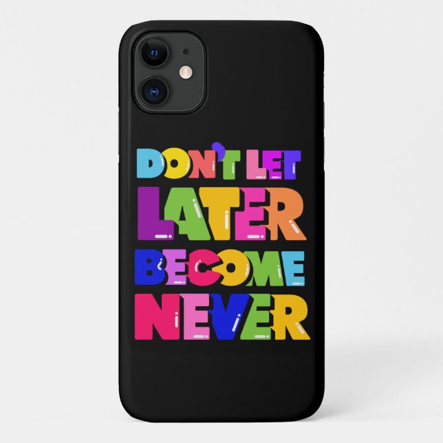Don’t Let Later Become Never Motivational Quote Case-Mate iPhone Case (Back)