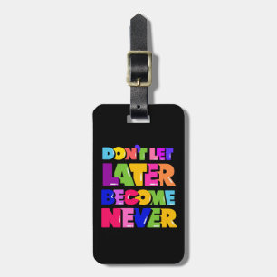 Don’t Let Later Become Never Motivational Quote Luggage Tag