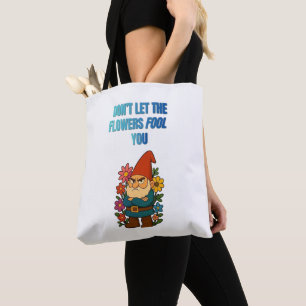 Don’t Let the Flowers Fool You – Grumpy Gnome Tote Bag