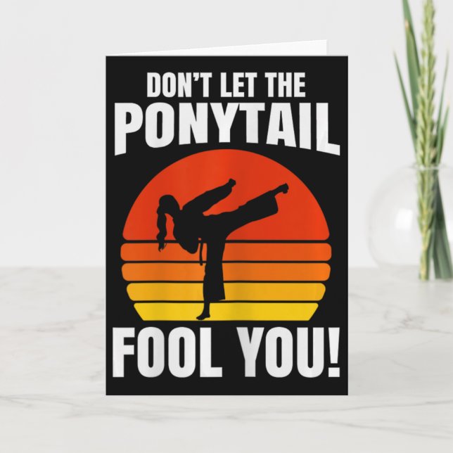 Don’t Let The Ponytail Fool You Karate Kick  Card (Front)