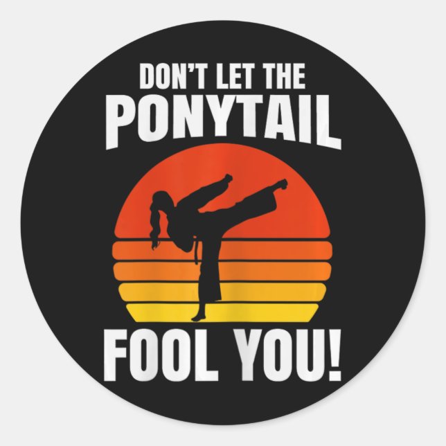 Don’t Let The Ponytail Fool You Karate Kick  Classic Round Sticker (Front)