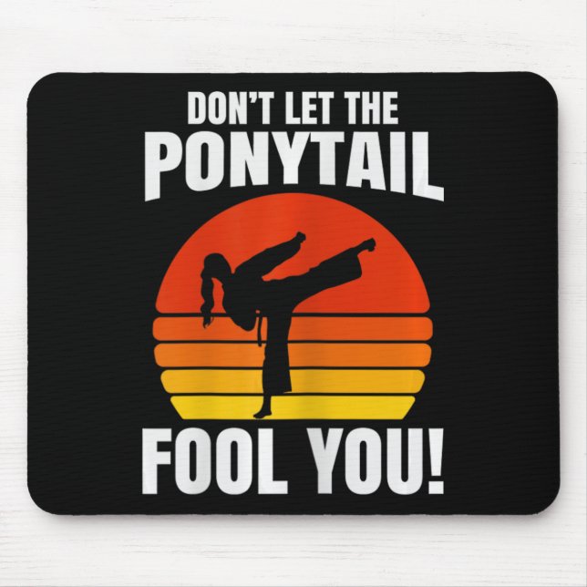 Don’t Let The Ponytail Fool You Karate Kick  Mouse Mat (Front)