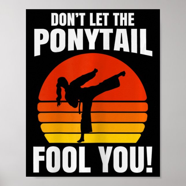 Don’t Let The Ponytail Fool You Karate Kick  Poster (Front)