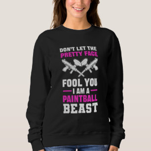 Don T Let The Pretty Face Fool You I Am A Paintba Sweatshirt