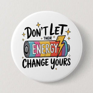 ⚡ Don’t Let Their Energy Change Yours 7.5 Cm Round Badge