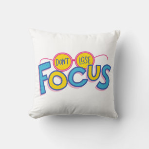 don,t loose your focus. cushion