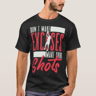 Don t Make Excuses Make Your Shoots Basketballer B T-Shirt