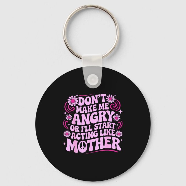 Don’t Make Me Angry Acting Like Mother Retro Funny Key Ring (Front)