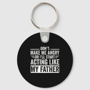 Don’t Make Me Angry Or I’ll Act Like My Father Fun Key Ring
