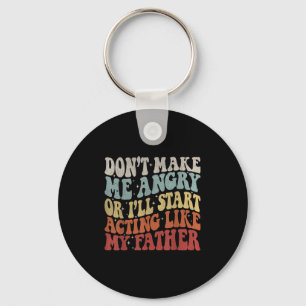 Don’t Make Me Angry Or I’ll Act Like My Father Fun Key Ring