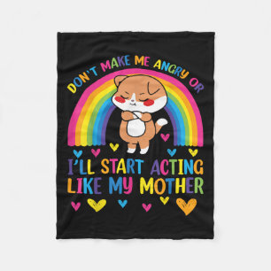 Don’t Make Me Angry Or I’ll Act Like My Mother Fun Fleece Blanket