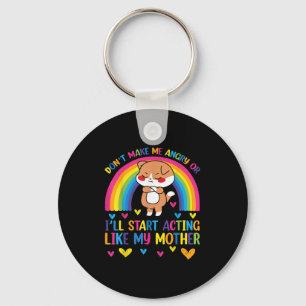 Don’t Make Me Angry Or I’ll Act Like My Mother Fun Key Ring