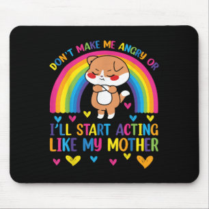 Don’t Make Me Angry Or I’ll Act Like My Mother Fun Mouse Mat