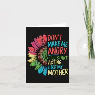 Don’t Make Me Angry Or Start I’ll Acting Like My M Card