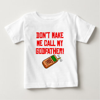 Don’t Make Me Call My Godfather Baby T-Shirt