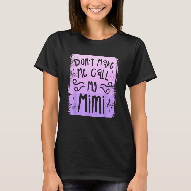 Don t Make Me Call My Mimi Grandchild Grandchildre T-Shirt (Front)