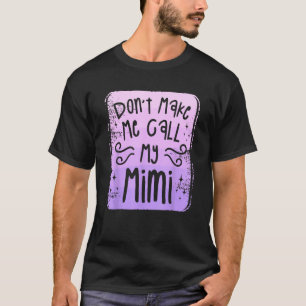 Don t Make Me Call My Mimi Grandchild Grandchildre T-Shirt