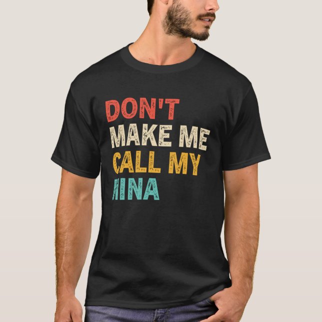 Don t Make Me Call My Nina  Best Grandkids T-Shirt (Front)