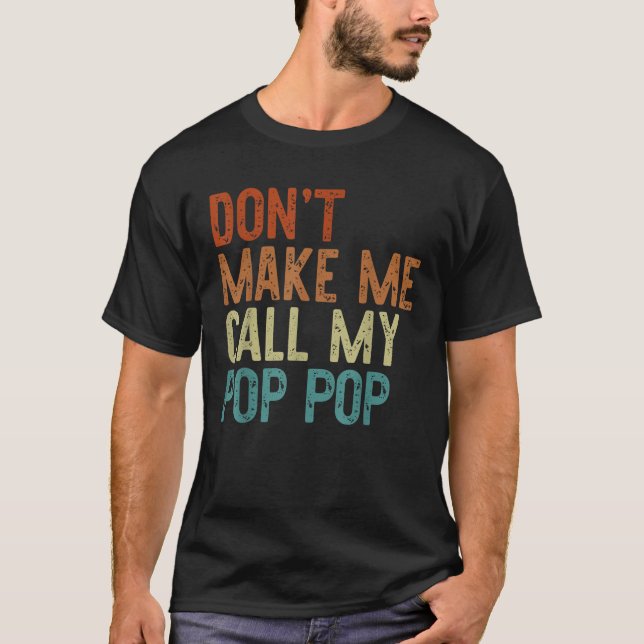 Don t Make Me Call My Pop Pop Retro Grandpa Father T-Shirt (Front)