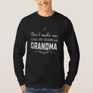 Don’t Make Me Call My Redhead Grandma T-Shirt