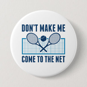 Don’t Make Me Come To The Net 7.5 Cm Round Badge