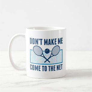 Don’t Make Me Come To The Net Coffee Mug