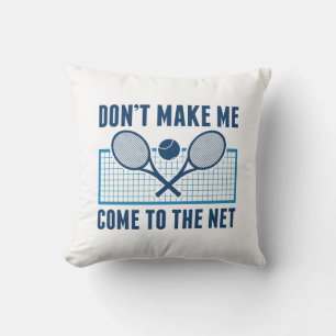 Don’t Make Me Come To The Net Cushion