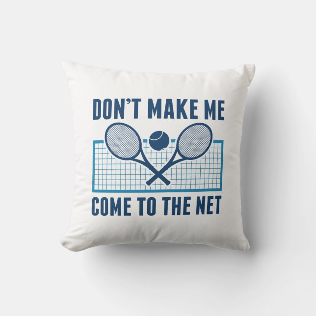 Don’t Make Me Come To The Net Cushion (Front)