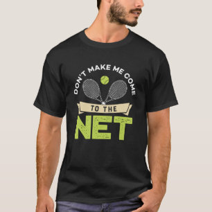 Don t Make Me Come To The Net  Cute Table Tennis P T-Shirt