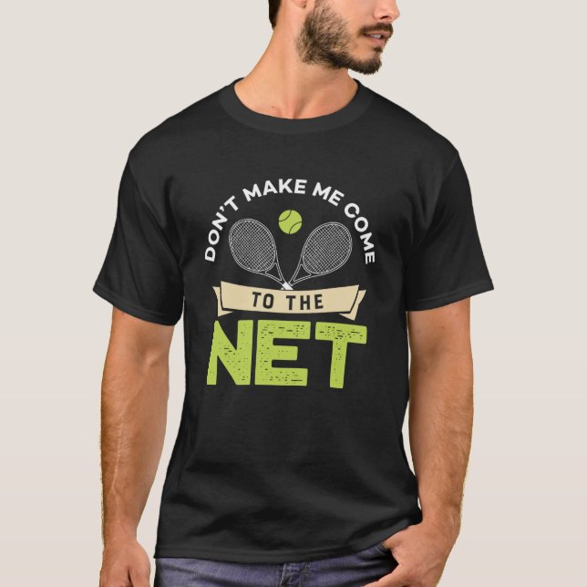 Don t Make Me Come To The Net  Cute Table Tennis P T-Shirt (Front)