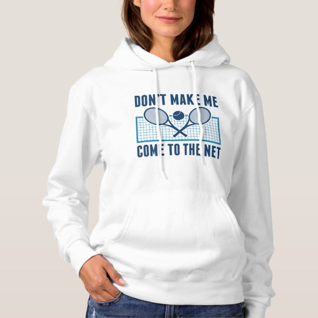 Don’t Make Me Come To The Net Hoodie (Front)