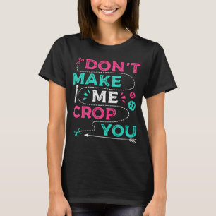 Don t Make Me Crop You Scrapbooking Crafting Scrap T-Shirt
