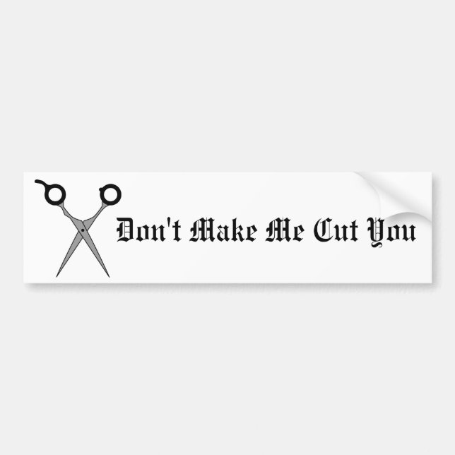Don’t Make Me Cut You (Black Hair Cutting Scissor) Bumper Sticker (Front)