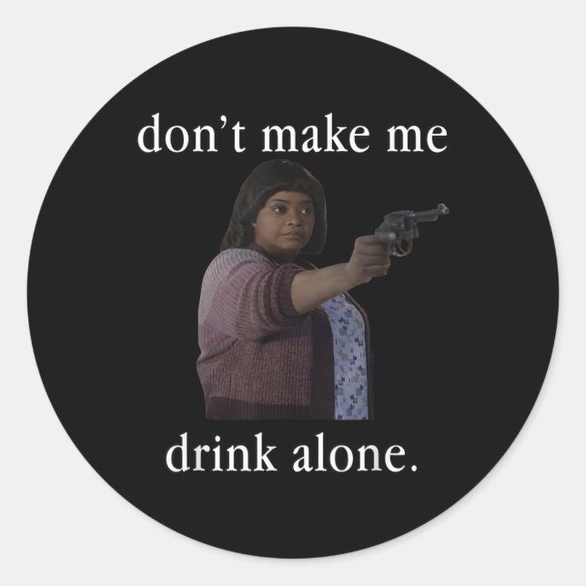 Don’t Make Me Drink Alone Mother’s Day Shirt  Classic Round Sticker (Front)