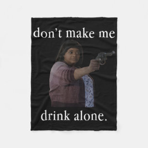Don’t Make Me Drink Alone Mother’s Day Shirt Fleece Blanket